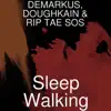 Demarkus, Doughkain & RIP TAE SOS - Sleep Walking - Single